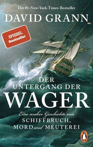 Der Untergang der "Wager": Eine wahre Geschichte von Schiffbruch, Mord und Meuterei - Der #1-New-York-Times-Bestseller
