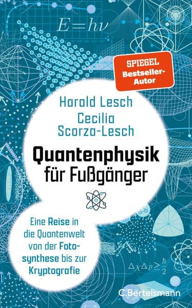 Quantenphysik für Fußgänger: Eine Reise in die Quantenwelt von der Fotosynthese bis zur Kryptografie