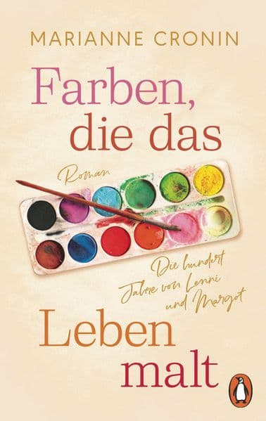 Farben, die das Leben malt: Die hundert Jahre von Lenni und Margot. Roman. 'Bezaubernd und zu Tränen rührend.' (Elle)