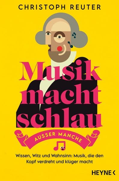 Musik macht schlau - außer manche: Wissen, Witz und Wahnsinn: Musik, die den Kopf verdreht und klüger macht -