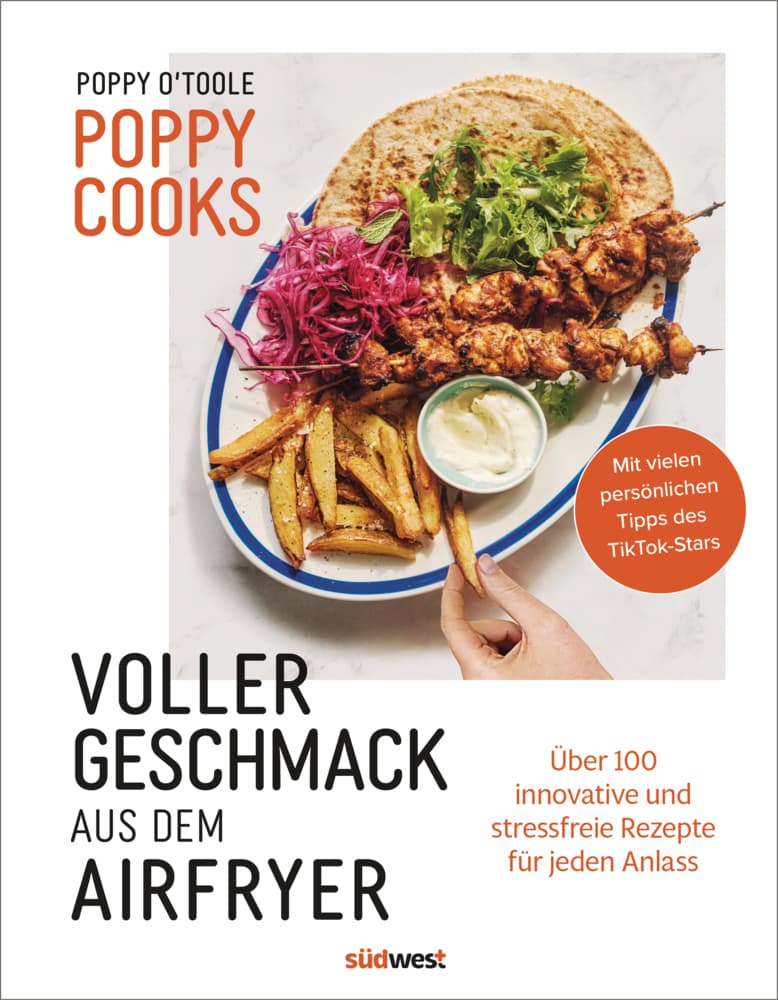 Poppy Cooks: Voller Geschmack aus dem Airfryer: Über 100 innovative und stressfreie Rezepte für jeden Anlass - Sunday Times-Bestseller vom TikTok Star