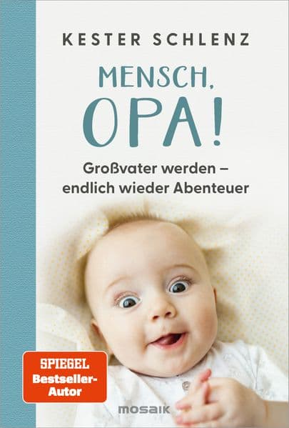 Mensch, Opa!: Großvater werden - endlich wieder Abenteuer - Opa erzählt: Humorvolle Erkenntnisse des frischgebackenen Großvaters und SPIEGEL-Bestsellerautors von "Mensch, Papa!"