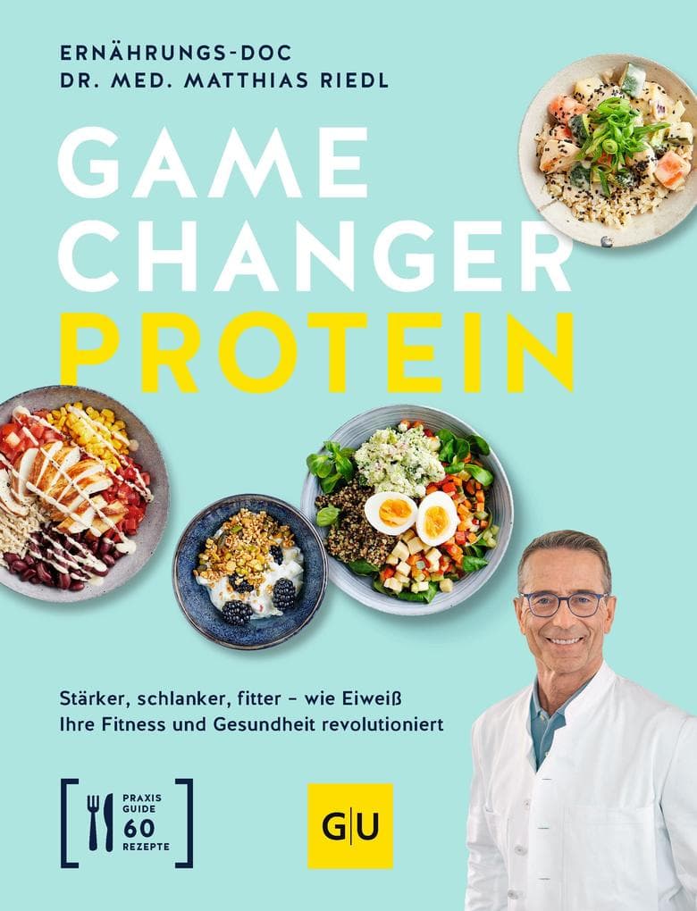 Gamechanger Protein: Stärker, schlanker, fitter - wie Eiweiß Ihre Fitness und Gesundheit revolutioniert. Inkl. 60 Rezepte.