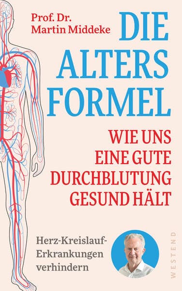 Die Altersformel: Wie uns eine gute Durchblutung gesund hält. Herz-Kreislauf-Erkrankungen verhindern