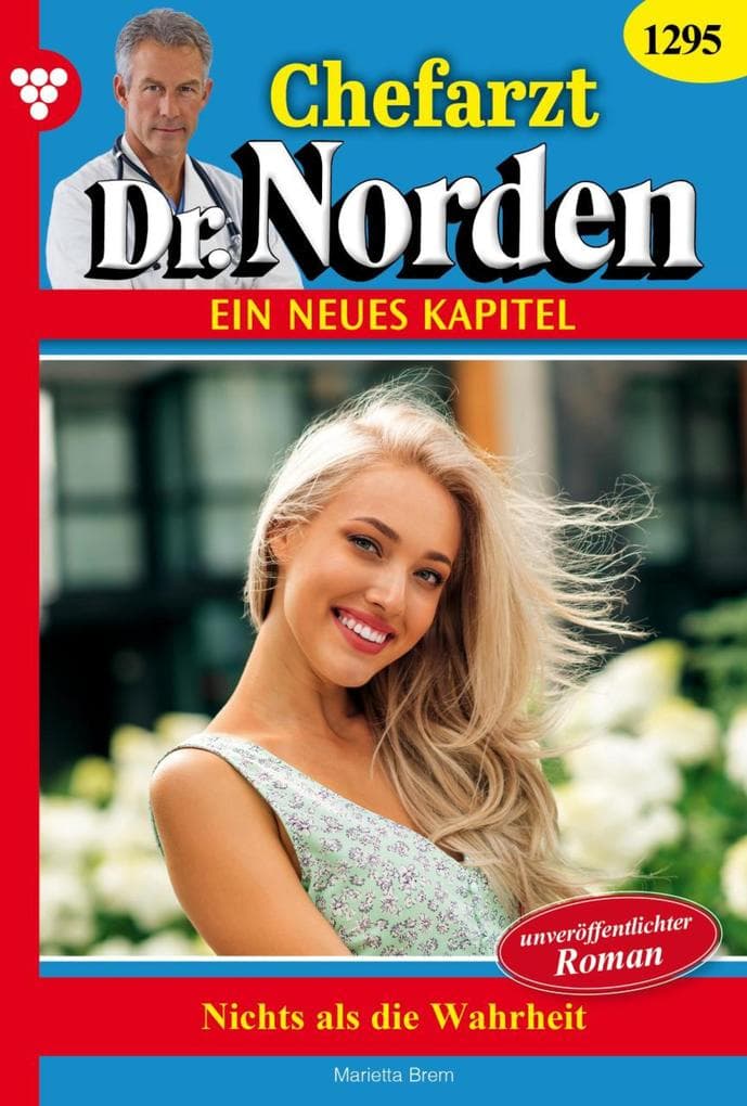 Nichts als die Wahrheit: Chefarzt Dr. Norden 1295 - Arztroman