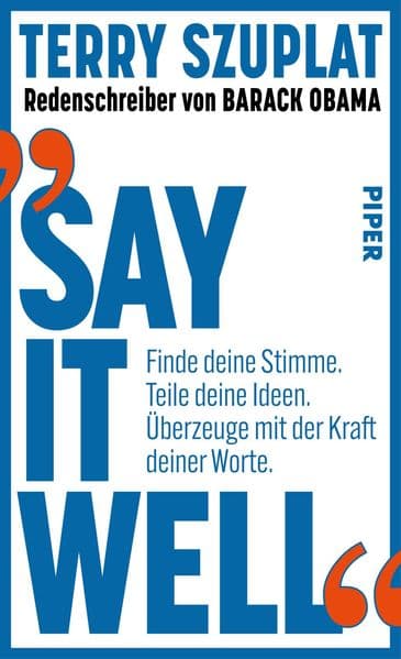 Say It Well: Finde deine Stimme. Teile deine Ideen. Überzeuge mit der Kraft deiner Worte. | Barack Obamas Redenschreiber verrät die rhetorischen Kniffe des 'mächtigsten Redners der US-Politik' SPIEGEL