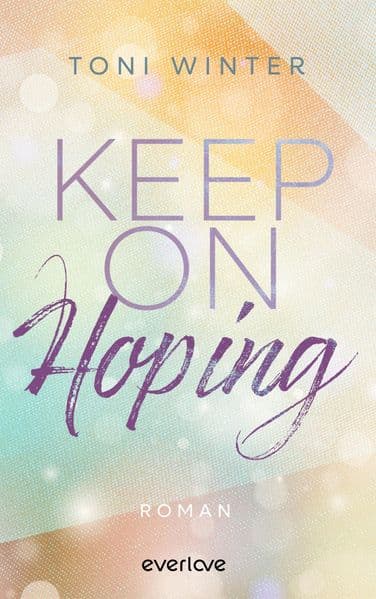 Keep on Hoping: Roman | Enemies to Lovers, Found Family und jede Menge Knistern (Feli & Leo)
