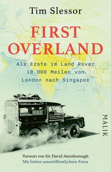 First Overland. Als Erste im Land Rover 18.000 Meilen von London nach Singapur: Vorwort von Sir David Attenborough | Der Originalbericht der Oxford-und-Cambridge-Fernost-Expedition 1955/1956 erstmals auf Deutsch