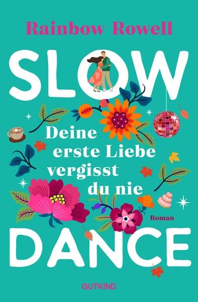 Slow Dance: Deine erste Liebe vergisst du nie | Eine zweite Chance für die Liebe - Ein berührender Roman über Vergangenheit, Neuanfänge und das Wiederfinden von Gefühlen