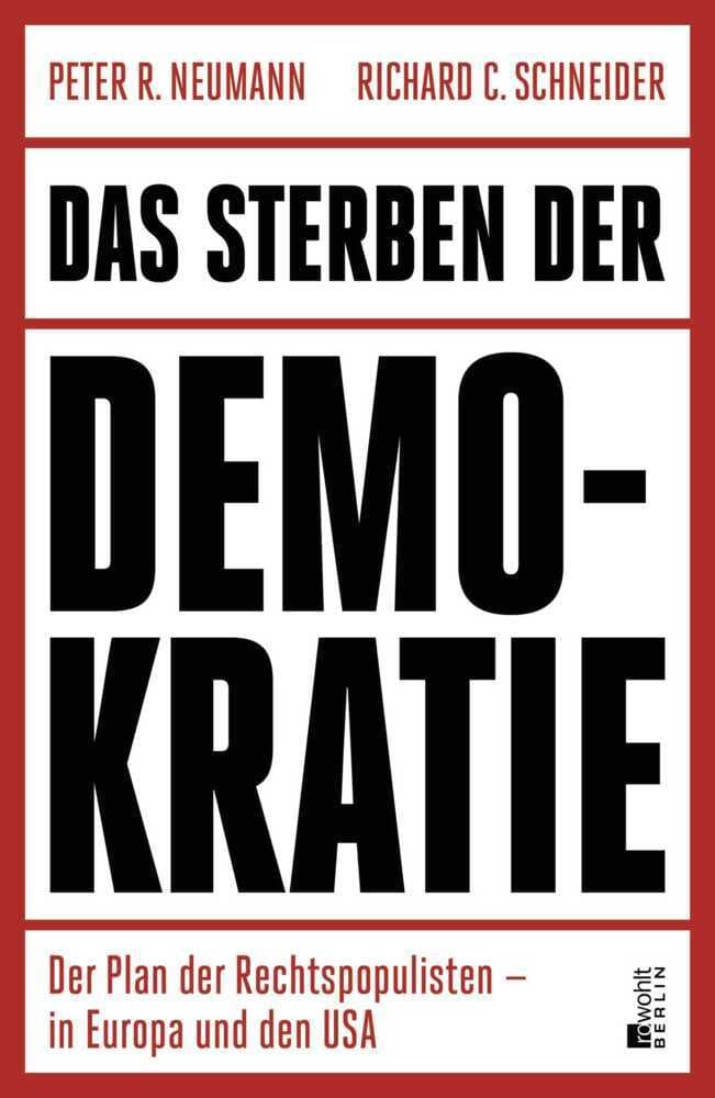 Das Sterben der Demokratie: Der Plan der Rechtspopulisten - in Europa und den USA | "Neumann/Schneider zeigen in analytischer Schärfe, wie der Parlamentarismus von innen erodiert." SZ