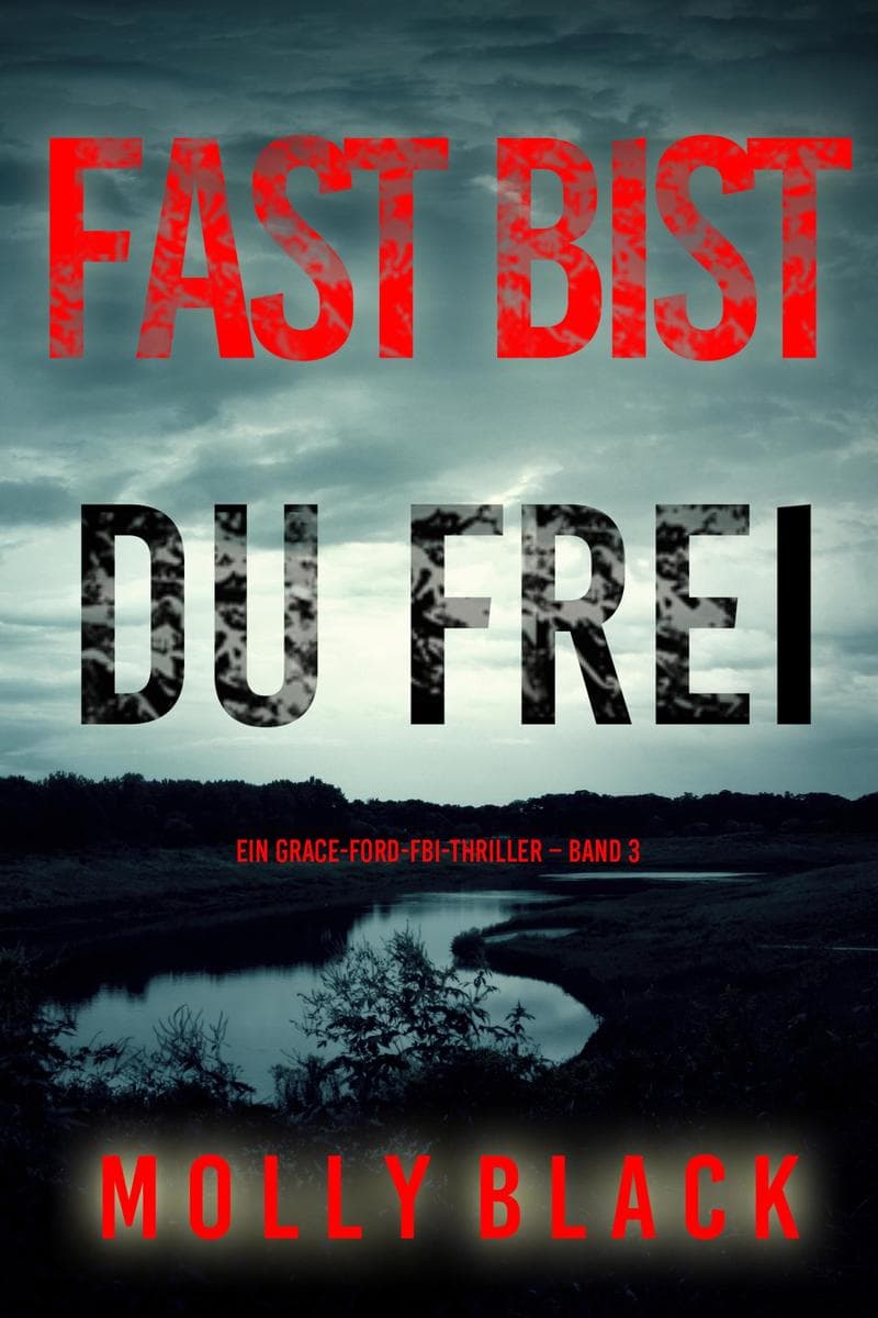 Fast bist du frei (Ein Grace-Ford-FBI-Thriller - Band 3)