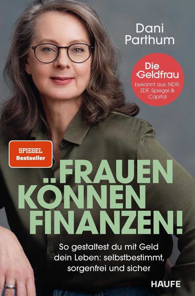 Frauen können Finanzen: So gestaltest du mit Geld dein Leben: selbstbestimmt, sorgenfrei und sicher. Der Spiegel-Bestseller: Anlageplan erstellen, Vermögen aufbauen, Rentenlücke schließen