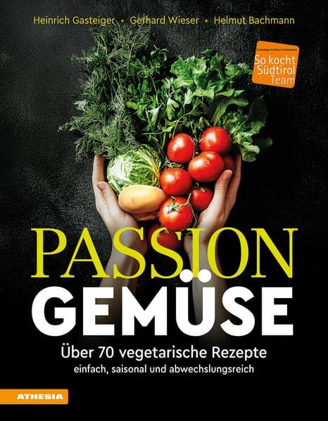 Passion Gemüse: Über 70 vegetarische Rezepte - einfach, saisonal und abwechslungsreich