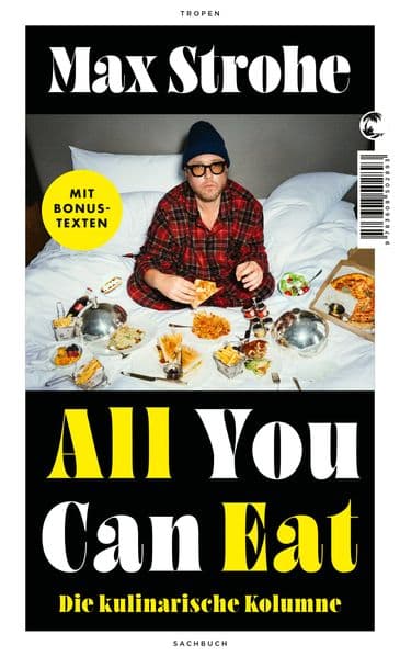 All You Can Eat: Die kulinarische Kolumne | Die erfolgreiche SPIEGEL-Kolumne erstmals als Buch