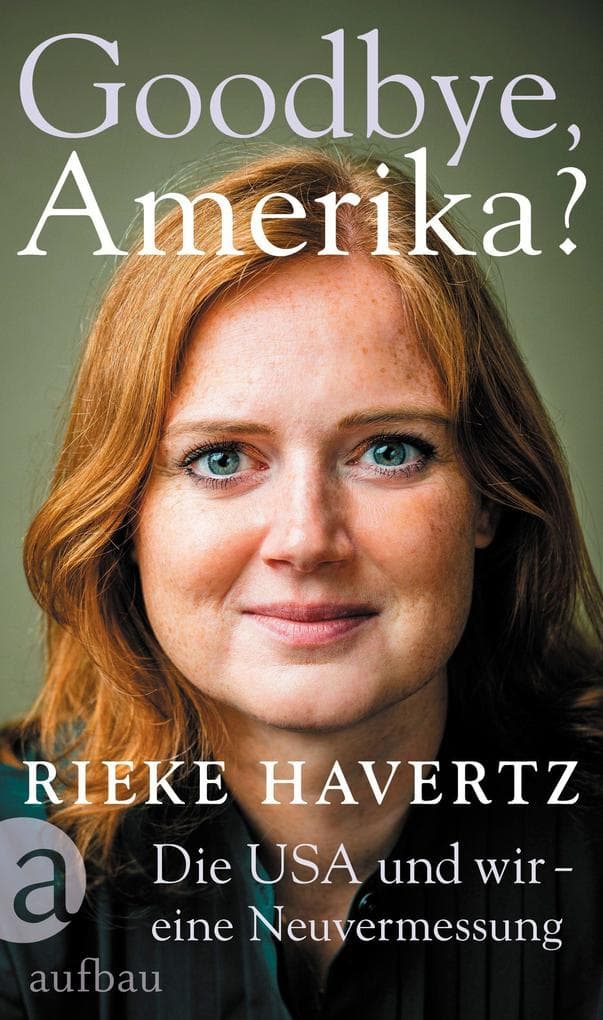 Goodbye, Amerika?: Die USA und wir - eine Neuvermessung