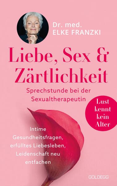 Liebe, Sex & Zärtlichkeit - Sprechstunde bei der Sexualtherapeutin.: Intime Gesundheitsthemen, erfülltes Liebesleben, Leidenschaft neu entfachen