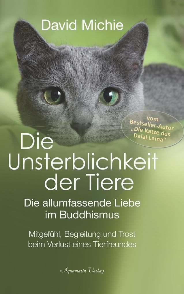 Die Unsterblichkeit der Tiere: Mitgefühl, Begleitung und Trost beim Verlust eines geliebten Tierfreundes - Die allumfassende Liebe im Buddhismus