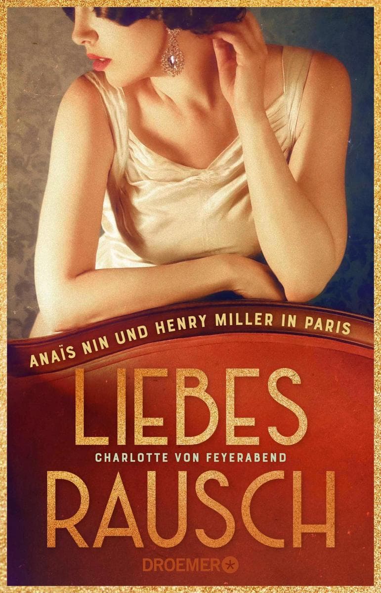 Liebesrausch: Anaïs Nin und Henry Miller in Paris. Roman | Biografischer Roman über das ungezügelte und skandalöse Leben einer Kultautorin
