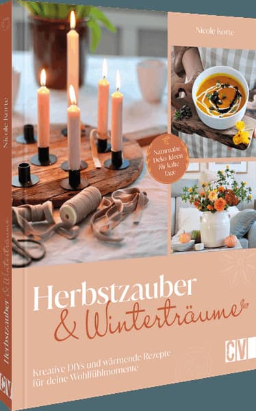 Herbstzauber und Winterträume: Kreative DIYs und wärmende Rezepte für deine Wohlfühlmomente. Naturnahe Deko-Ideen für kalte Tage