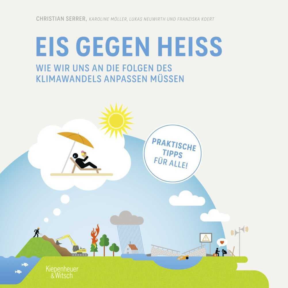 Eis gegen heiß: Wie wir uns an die Folgen des Klimawandels anpassen müssen | praktische und alltagstaugliche Tipps des SPIEGEL-Bestseller-Autors