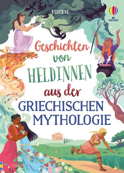 Geschichten von Heldinnen aus der griechischen Mythologie: altersgerecht nacherzählte Sagen über weibliche Charaktere in der griechischen Mythologie - Gaia, Circe, Artemis u. v. m. - für Kinder ab 8 Jahren