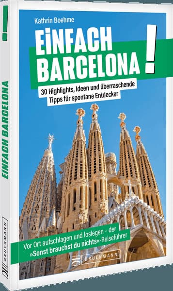 Einfach Barcelona!: 30 Highlights, Ideen und überraschende Tipps für spontane Entdecker