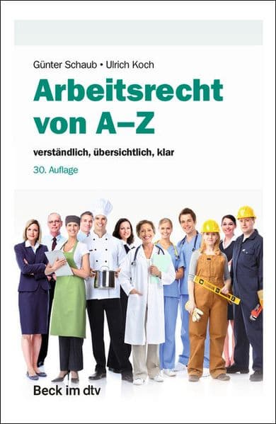 Arbeitsrecht von A-Z: verständlich, übersichtlich, klar