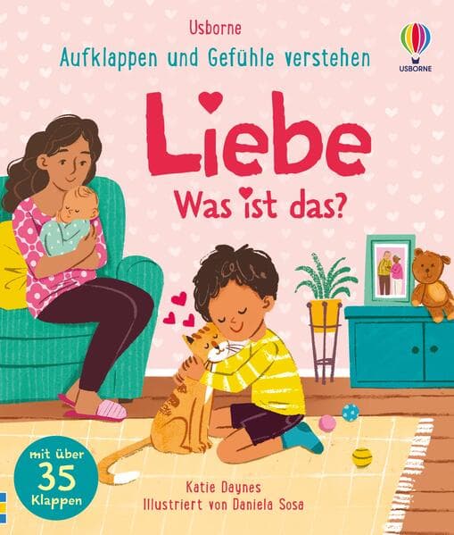 Aufklappen und Gefühle verstehen: Liebe - Was ist das?: alles rund um das Thema Mögen und Liebhaben, von Eltern bis Haustier - altergerechtes Sachbilderbuch mit über 35 Klappen - für Kinder ab 3 Jahren