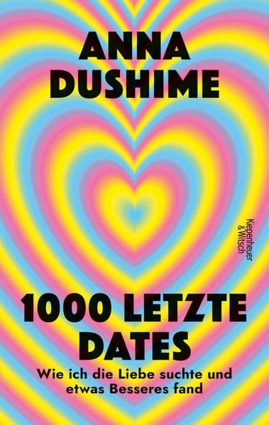 1000 letzte Dates: Wie ich die Liebe suchte & etwas Besseres fand | Unterhaltsam, schonungslos und voller persönlicher Geschichten