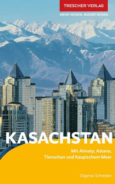 TRESCHER Reiseführer Kasachstan: Mit Almaty, Astana, Tienschan und Kaspischem Meer