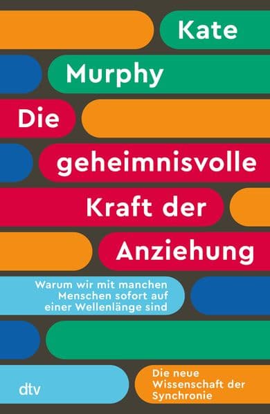 Die geheimnisvolle Kraft der Anziehung: Warum wir mit manchen Menschen sofort auf einer Wellenlänge sind | Die neue Wissenschaft der Synchronie