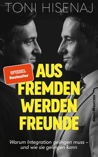 Aus Fremden werden Freunde: Warum Integration gelingen muss - und wie sie gelingen kann