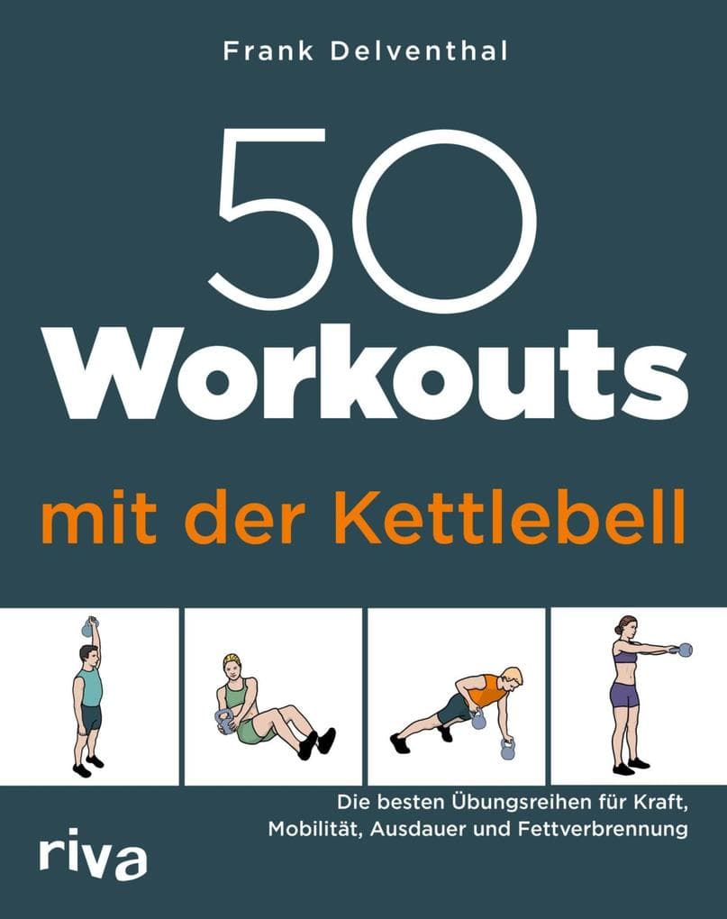 50 Workouts mit der Kettlebell: Die besten Übungsreihen für Kraft, Mobilität, Ausdauer und Fettverbrennung | Training zu Hause für alle Level
