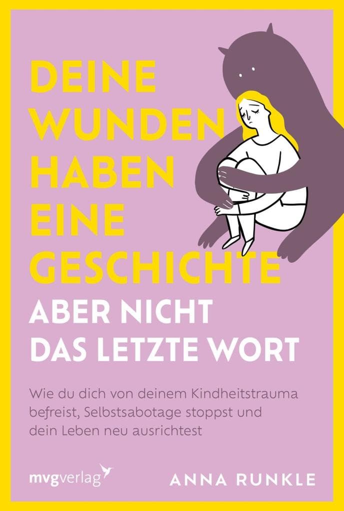 Deine Wunden haben eine Geschichte - aber nicht das letzte Wort: Wie du dich von deinem Kindheitstrauma befreist, Selbstsabotage stoppst und dein Leben neu ausrichtest | PTBS überwinden