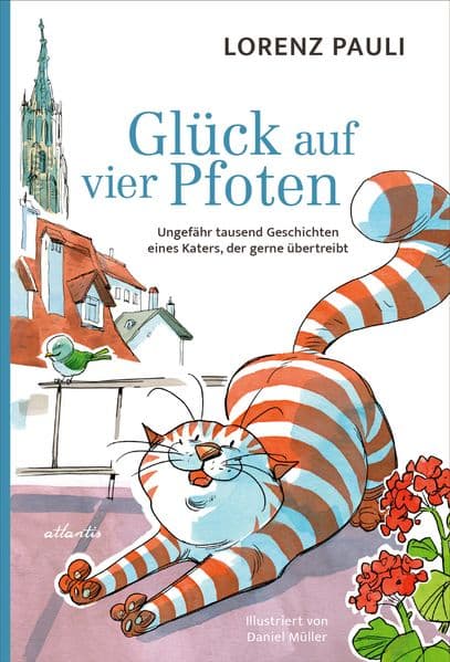 Glück auf vier Pfoten: Ungefähr tausend Geschichten eines Katers, der gerne übertreibt