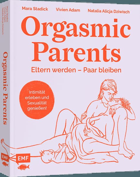 Orgasmic Parents: Eltern werden - Paar bleiben