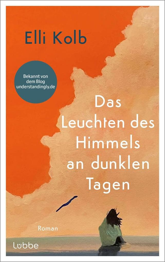 Das Leuchten des Himmels an dunklen Tagen: Roman. Ein eindrucksvoller Roman über die Suche nach Halt und die Kraft des Neubeginns