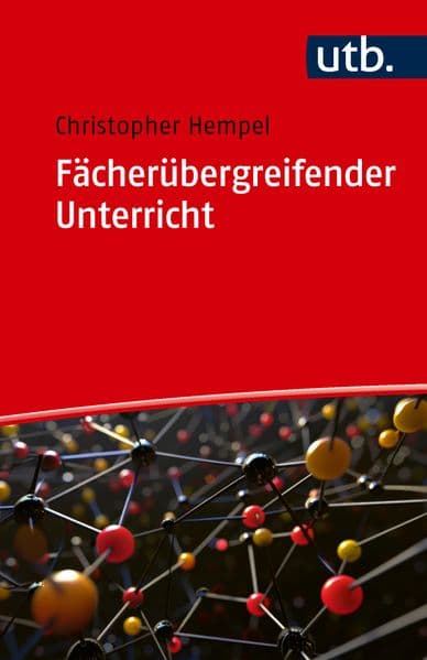 Fächerübergreifender Unterricht: Einführung in ein schulisches Format zukunftsfähiger Bildung