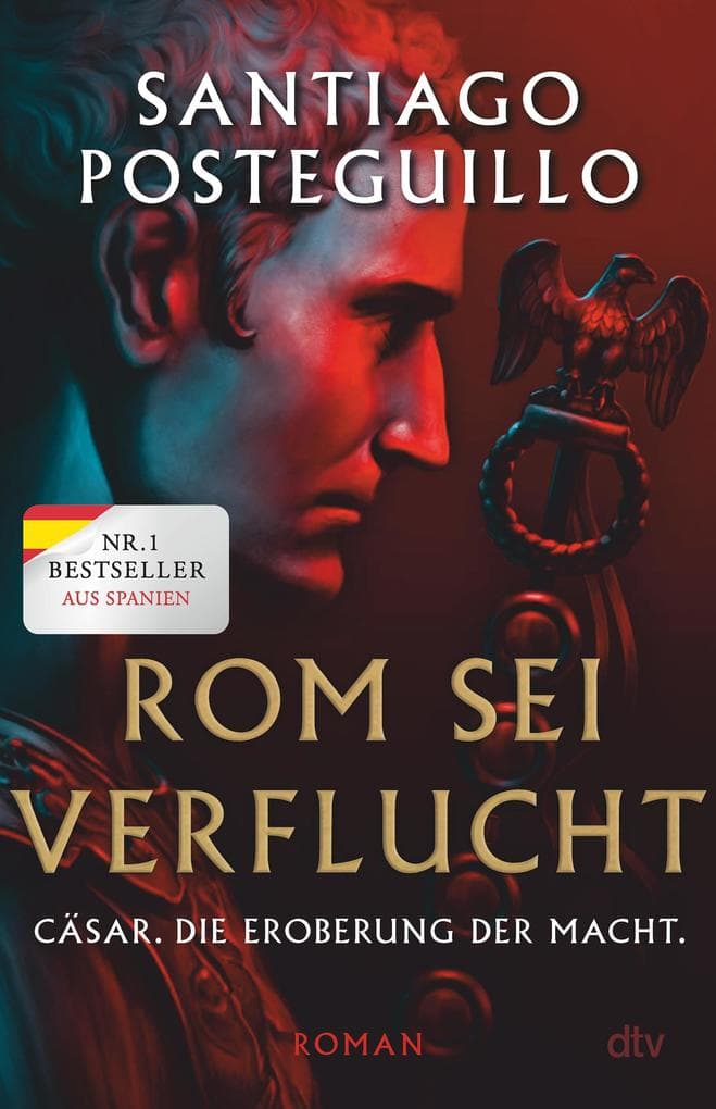 Rom sei verflucht: Cäsar. Die Eroberung der Macht. Roman | Der spanische Nr.-1-Bestseller | Perfekt für Fans des Alten Roms und Leser von Robert Harris und Simon Scarrow