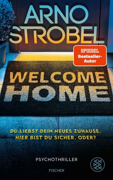 Welcome Home - Du liebst dein neues Zuhause. Hier bist du sicher. Oder?: Psychothriller | Nervenkitzel pur von Nr.1-Bestsellerautor Arno Strobel