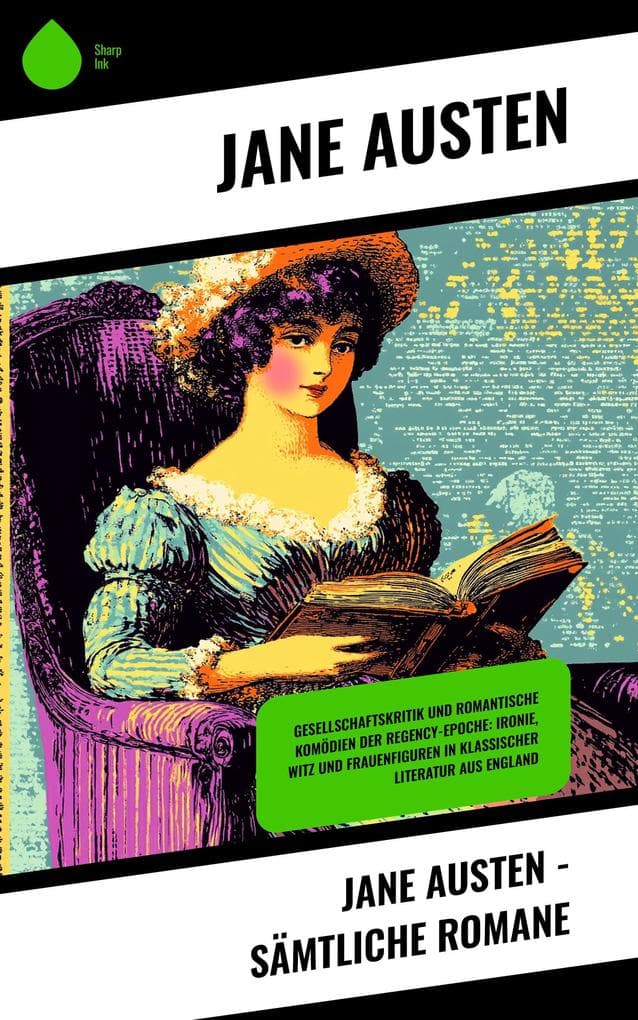 Jane Austen - Sämtliche Romane: Gesellschaftskritik und romantische Komödien der Regency-Epoche: Ironie, Witz und Frauenfiguren in klassischer Literatur aus England