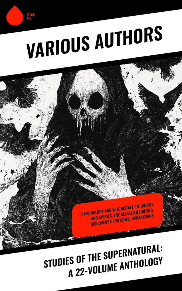 Studies of the Supernatural: A 22-Volume Anthology: Demonology and Witchcraft, Of Ghosts and Spirits, The Alleged Haunting, Discovery of Witches, Apparitions