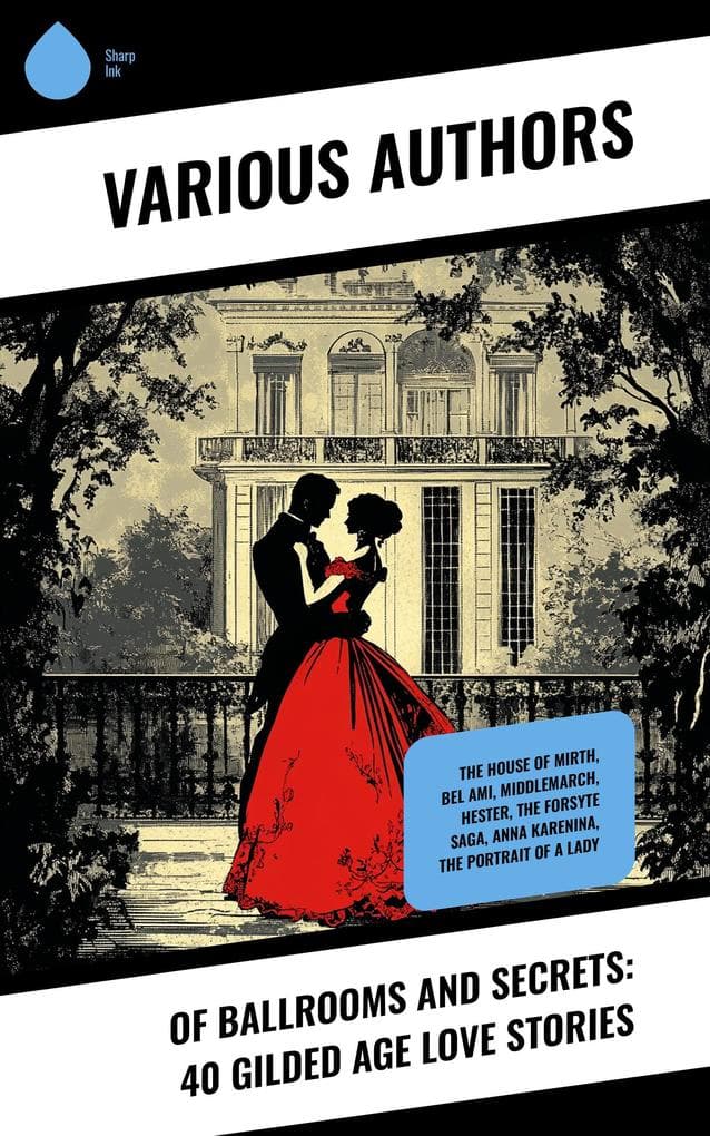 Of Ballrooms and Secrets: 40 Gilded Age Love Stories: The House of Mirth, Bel Ami, Middlemarch, Hester, The Forsyte Saga, Anna Karenina, The Portrait of a Lady