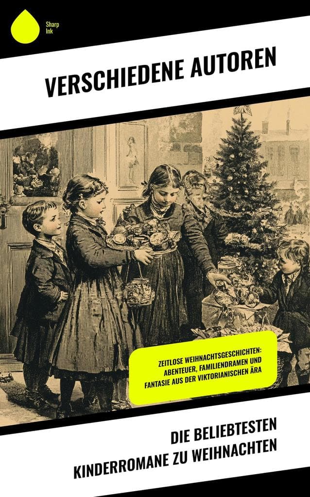 Die beliebtesten Kinderromane zu Weihnachten: Zeitlose Weihnachtsgeschichten: Abenteuer, Familiendramen und Fantasie aus der viktorianischen Ära