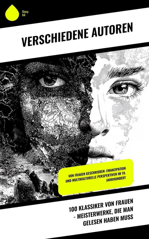 100 Klassiker von Frauen - Meisterwerke, die man gelesen haben muss: Von Frauen geschrieben: Emanzipation und multikulturelle Perspektiven im 19. Jahrhundert
