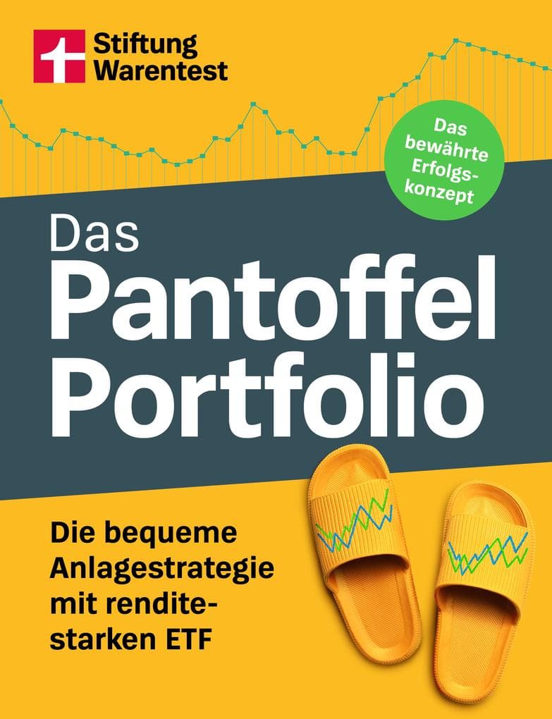 Das Pantoffel-Portfolio - Praktische Tipps fürs clevere Geldanlegen: Die bequeme Anlagestrategie mit renditestarken ETF | Das bewährte Erfolgskonzept