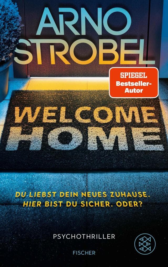 Welcome Home - Du liebst dein neues Zuhause. Hier bist du sicher. Oder?: Psychothriller | Nervenkitzel pur von Nr.1-Bestsellerautor Arno Strobel