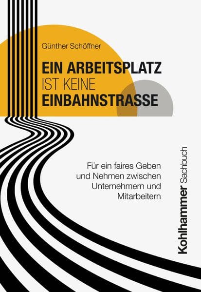 Ein Arbeitsplatz ist keine Einbahnstraße: Für ein faires Geben und Nehmen zwischen Unternehmern und Mitarbeitern