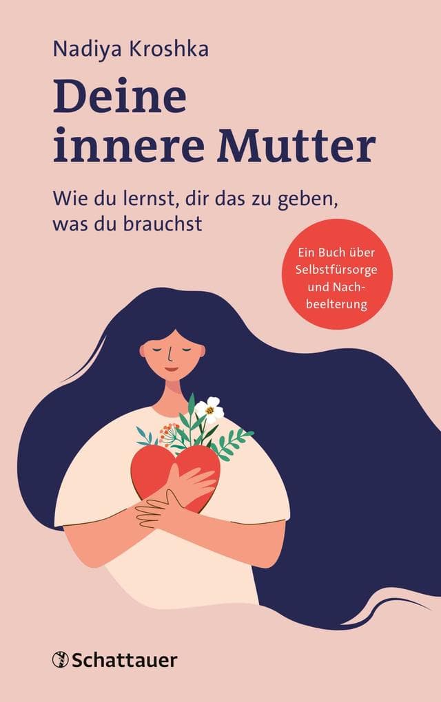 Deine innere Mutter: Wie du lernst, dir das zu geben, was du brauchst