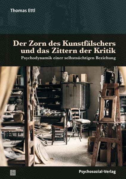 Der Zorn des Kunstfälschers und das Zittern der Kritik: Psychodynamik einer selbstsüchtigen Beziehung